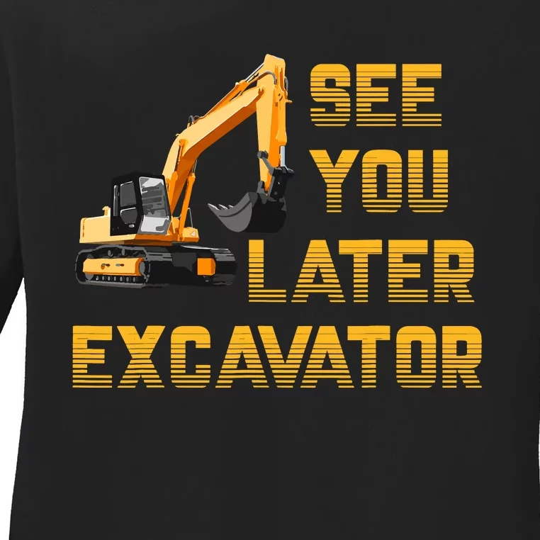 See You Later Excavator For Boy Funny Ladies Long Sleeve Shirt