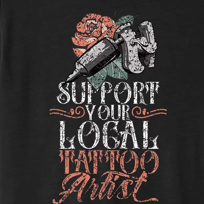 Support Your Local Tattoo Artist Art Job Ink ChromaSoft Performance T-Shirt