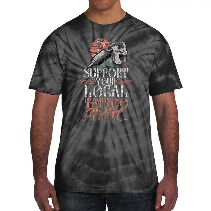 Support Your Local Tattoo Artist Art Job Ink Tie-Dye T-Shirt