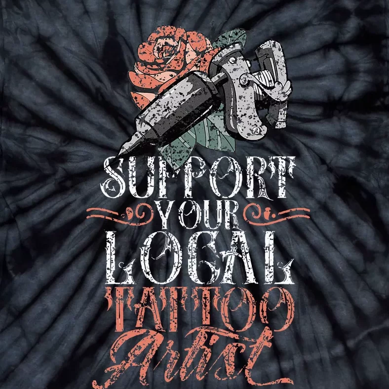 Support Your Local Tattoo Artist Art Job Ink Tie-Dye T-Shirt