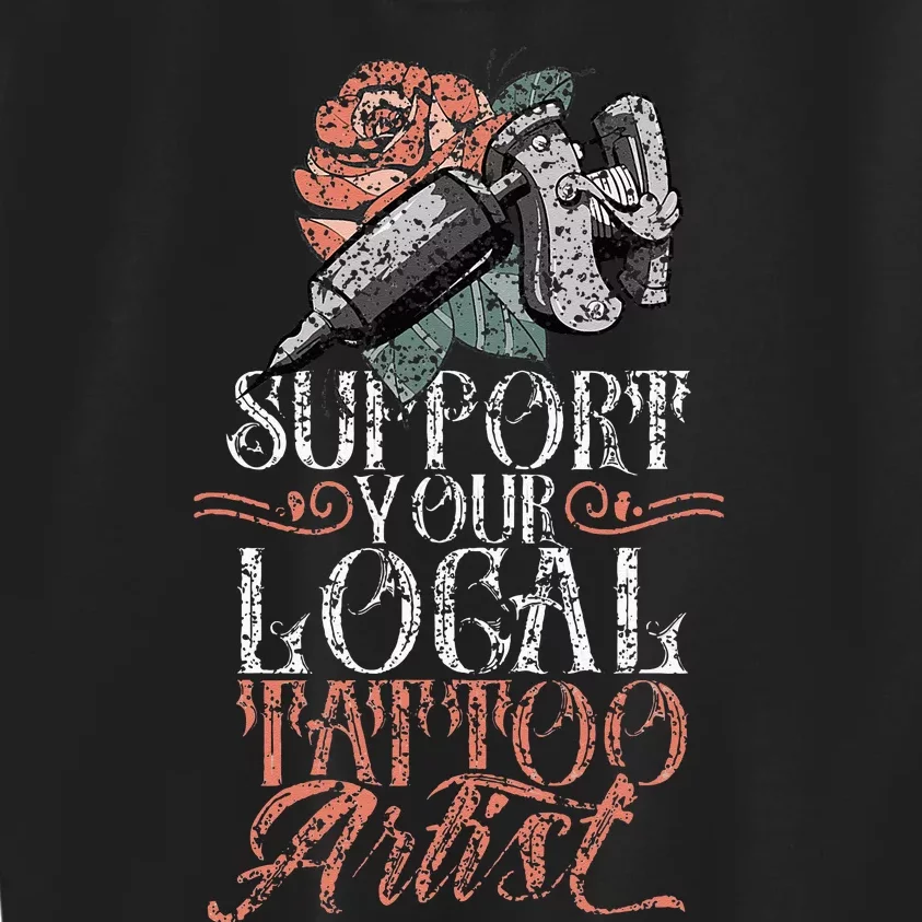 Support Your Local Tattoo Artist Art Job Ink Kids Sweatshirt