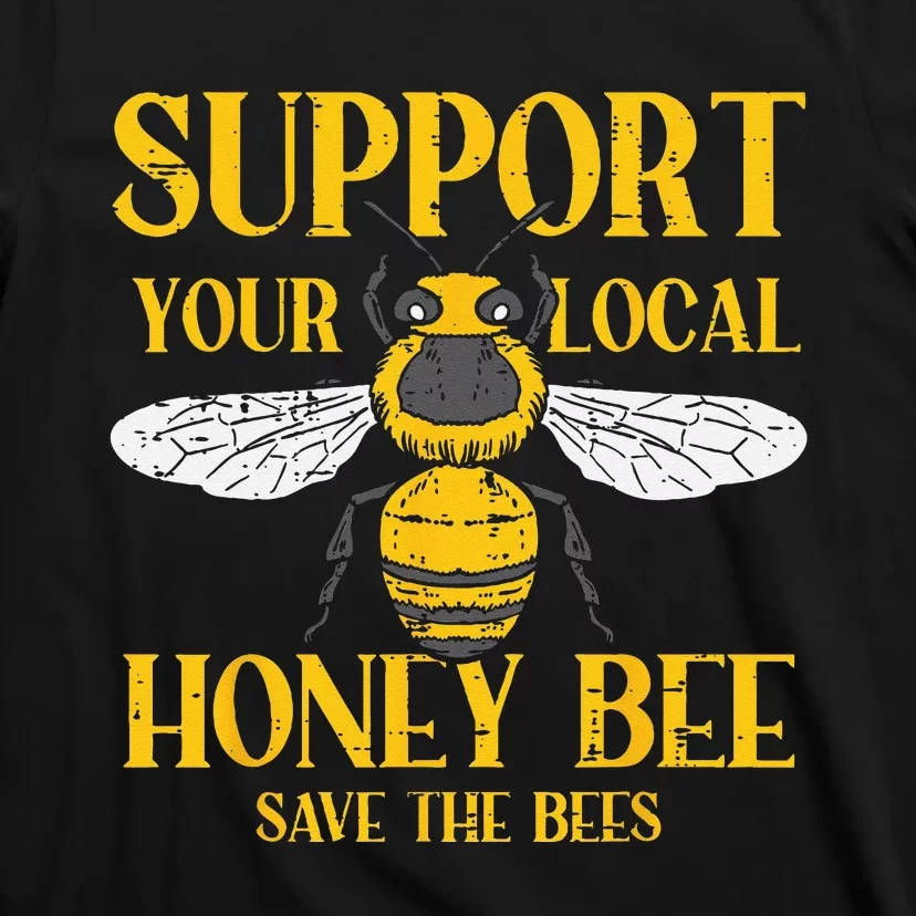 Support Your Local Honey Bee Save Bees Beekeeping Beekeeper T-Shirt