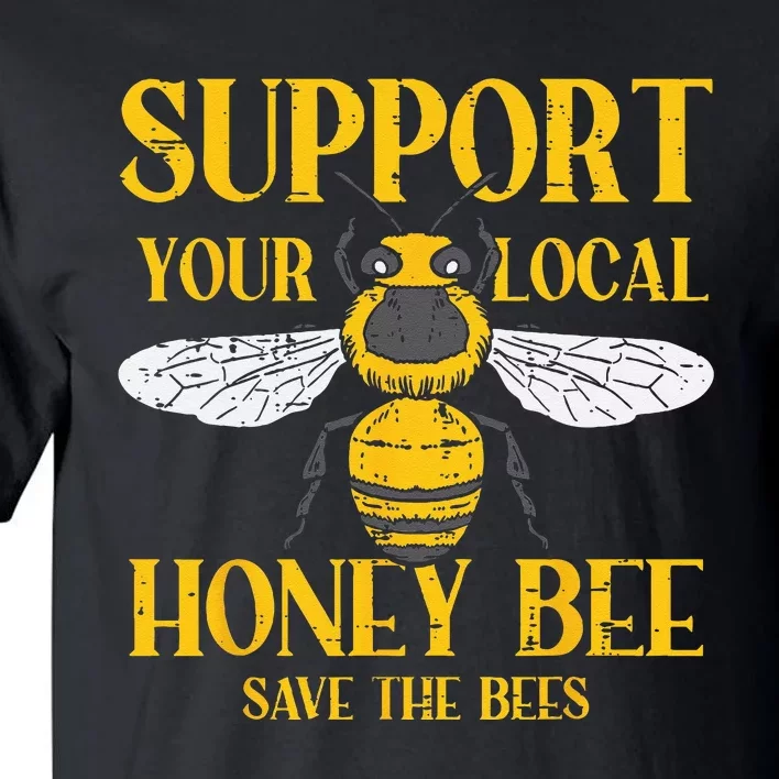 Support Your Local Honey Bee Save Bees Beekeeping Beekeeper Tall T-Shirt