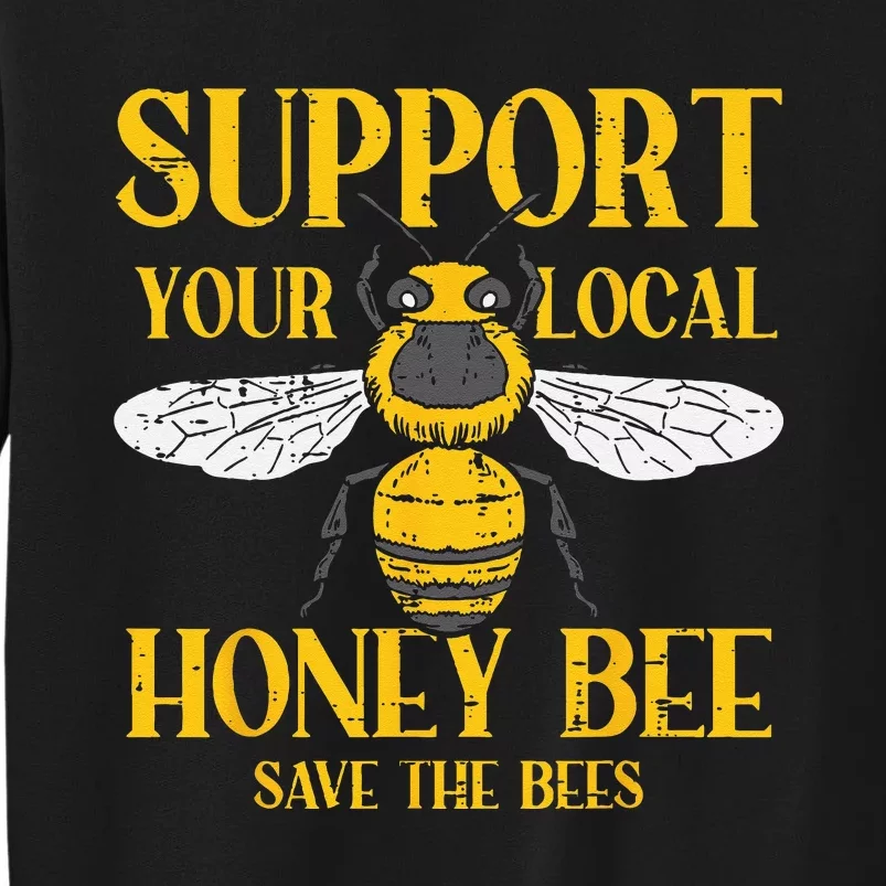 Support Your Local Honey Bee Save Bees Beekeeping Beekeeper Tall Sweatshirt