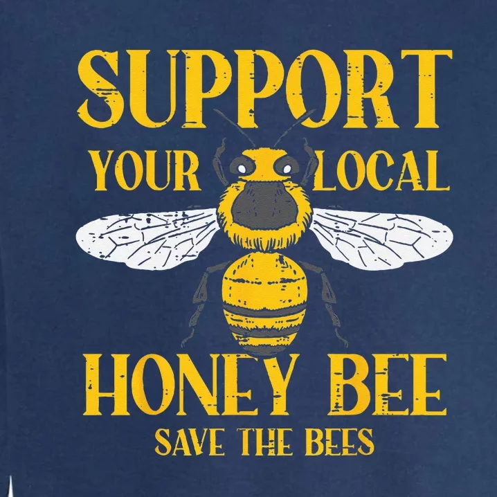 Support Your Local Honey Bee Save Bees Beekeeping Beekeeper Garment-Dyed Sweatshirt