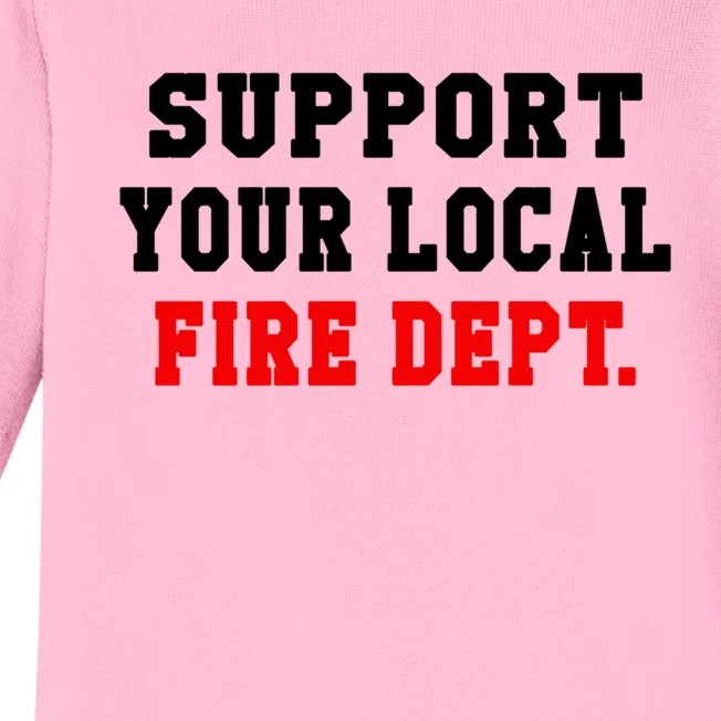 Support Your Local Fire Departt Firefighter Fun Gift Baby Long Sleeve Bodysuit