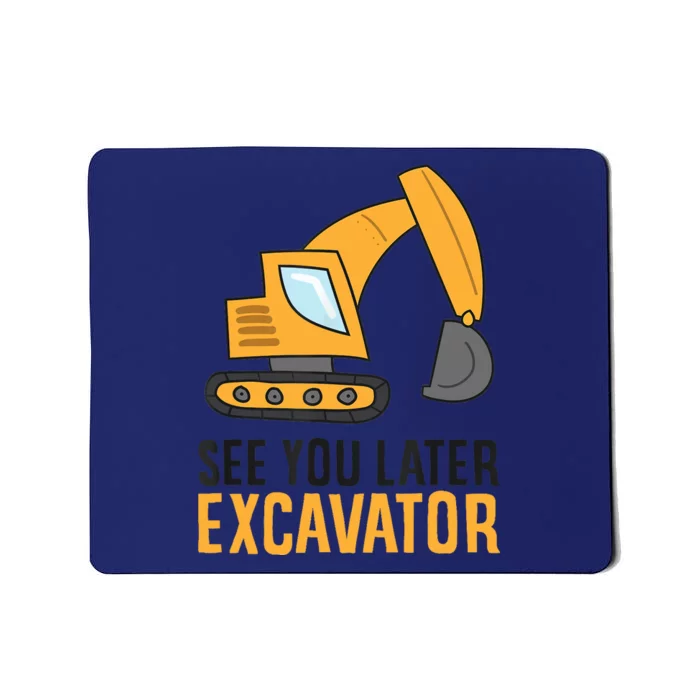 See You Later Excavator Boy Excavator Mousepad