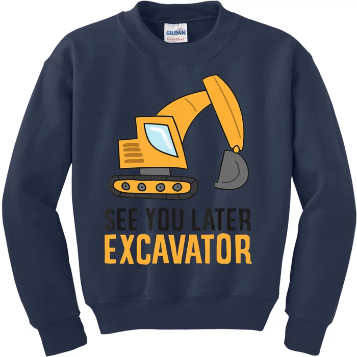 See You Later Excavator Boy Excavator Kids Sweatshirt