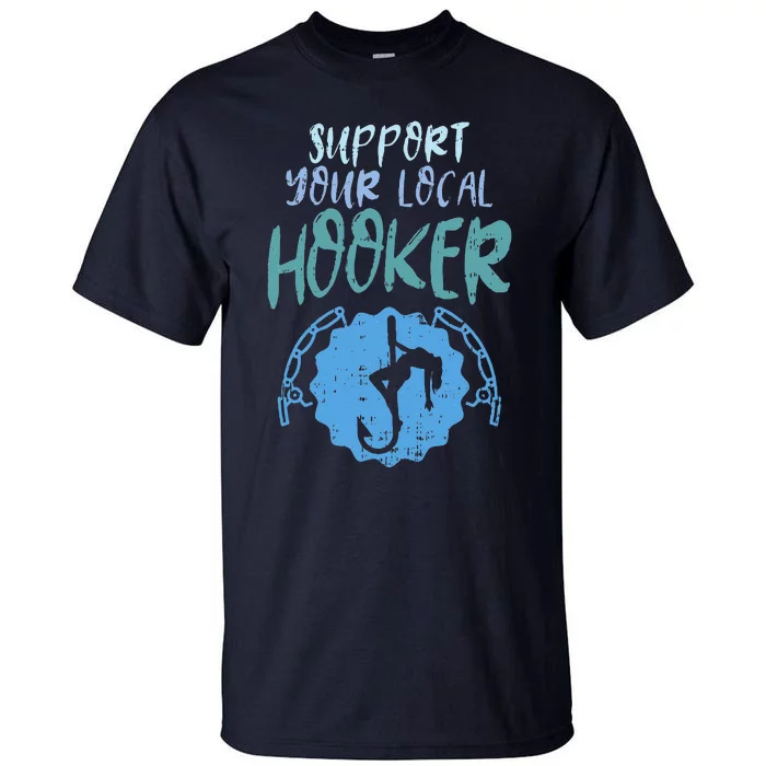 Support Your Local Hooker Funny Fishing Fisherman Gift Tall T-Shirt