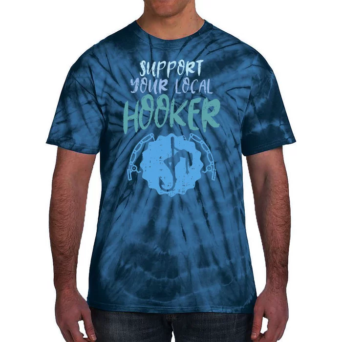 Support Your Local Hooker Funny Fishing Fisherman Gift Tie-Dye T-Shirt