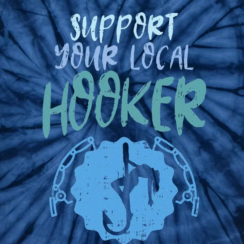 Support Your Local Hooker Funny Fishing Fisherman Gift Tie-Dye T-Shirt