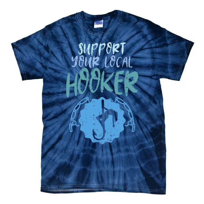 Support Your Local Hooker Funny Fishing Fisherman Gift Tie-Dye T-Shirt