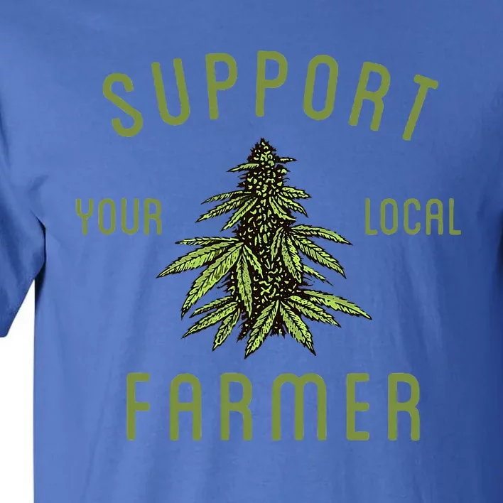 Support Your Local Farmer Funny Weed Marijuana Tall T-Shirt