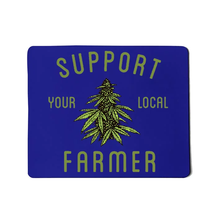 Support Your Local Farmer Funny Weed Marijuana Mousepad