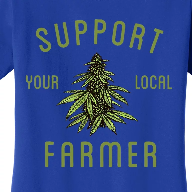 Support Your Local Farmer Funny Weed Marijuana Women's T-Shirt