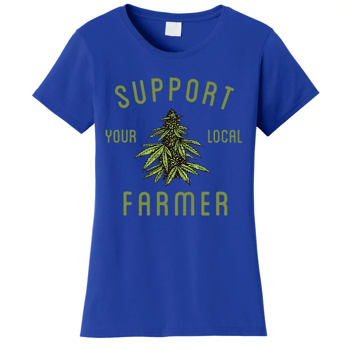 Support Your Local Farmer Funny Weed Marijuana Women's T-Shirt