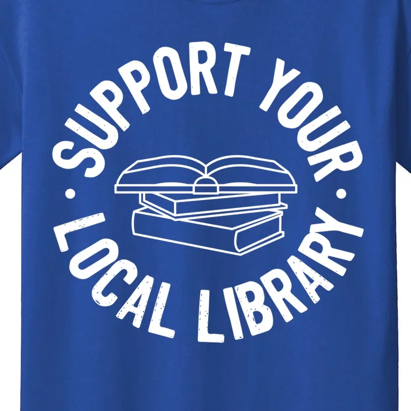 Support Your Local Library Funny Gift Kids T-Shirt