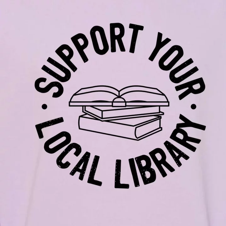 Support Your Local Library Funny Gift Garment-Dyed Sweatshirt