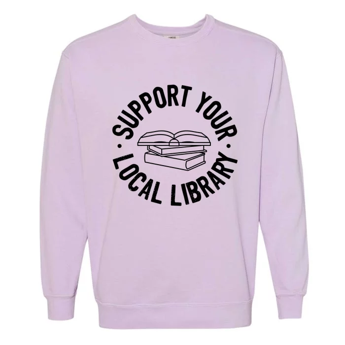 Support Your Local Library Funny Gift Garment-Dyed Sweatshirt