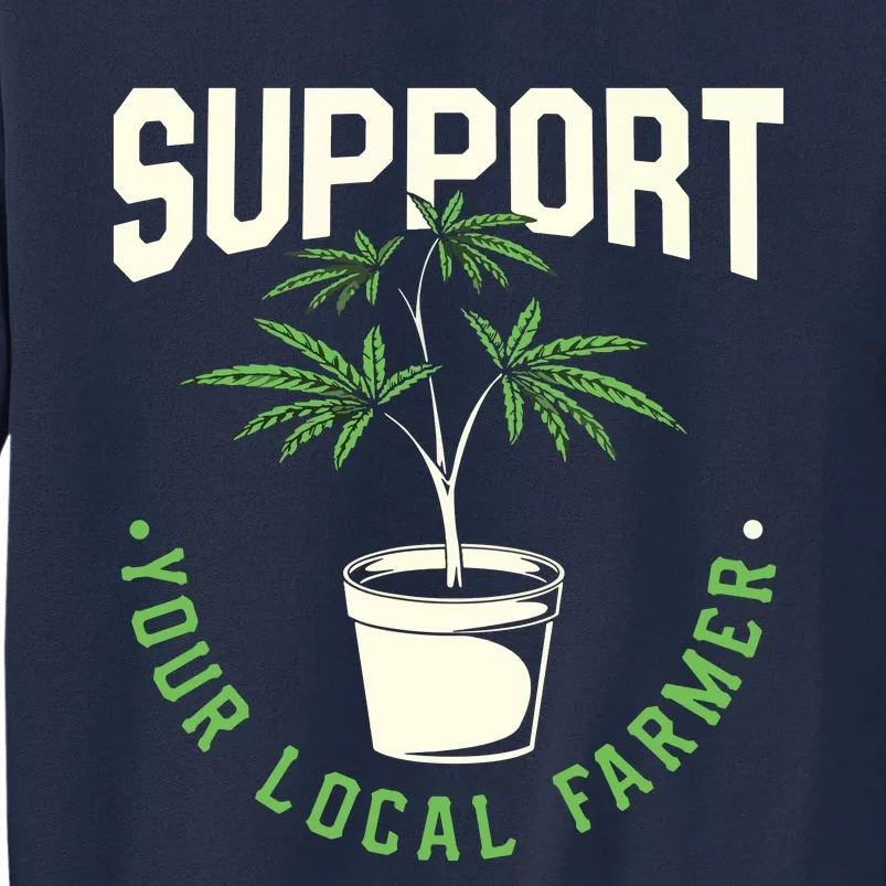 Support Your Local Weed Farmer Funny Cannabis Marijuana Gift Tall Sweatshirt