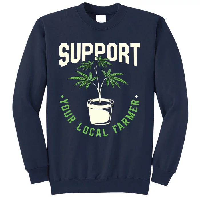 Support Your Local Weed Farmer Funny Cannabis Marijuana Gift Tall Sweatshirt