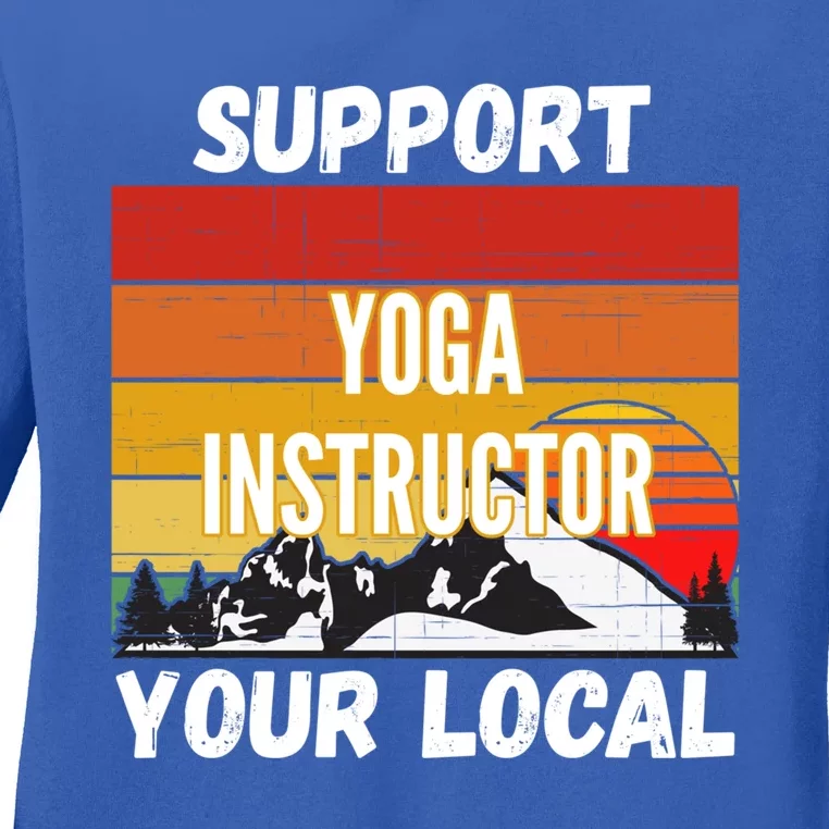 Support Your Local Yoga Instructor Cute Gift Ladies Long Sleeve Shirt