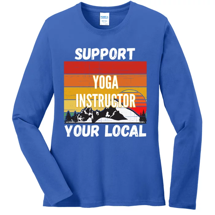 Support Your Local Yoga Instructor Cute Gift Ladies Long Sleeve Shirt