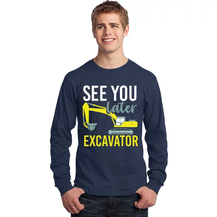 See You Later Excavator Tall Long Sleeve T-Shirt