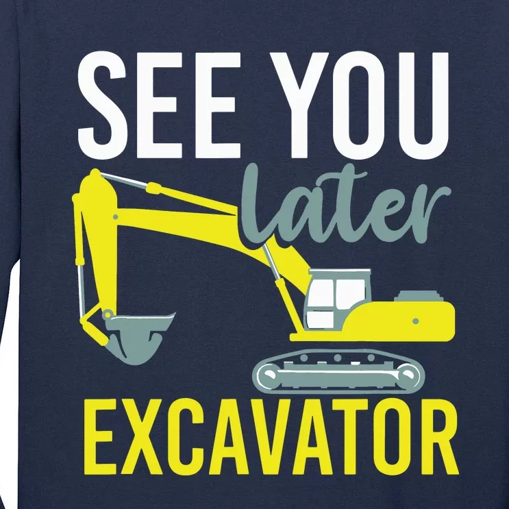 See You Later Excavator Tall Long Sleeve T-Shirt