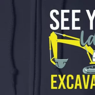 See You Later Excavator Full Zip Hoodie