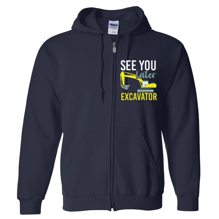 See You Later Excavator Full Zip Hoodie