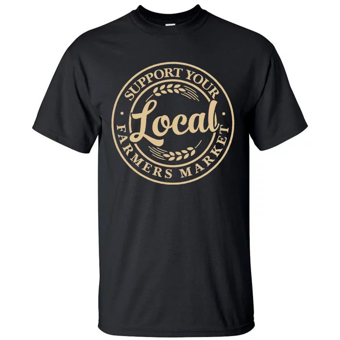 Support Your Local Farmers Market Design Tall T-Shirt