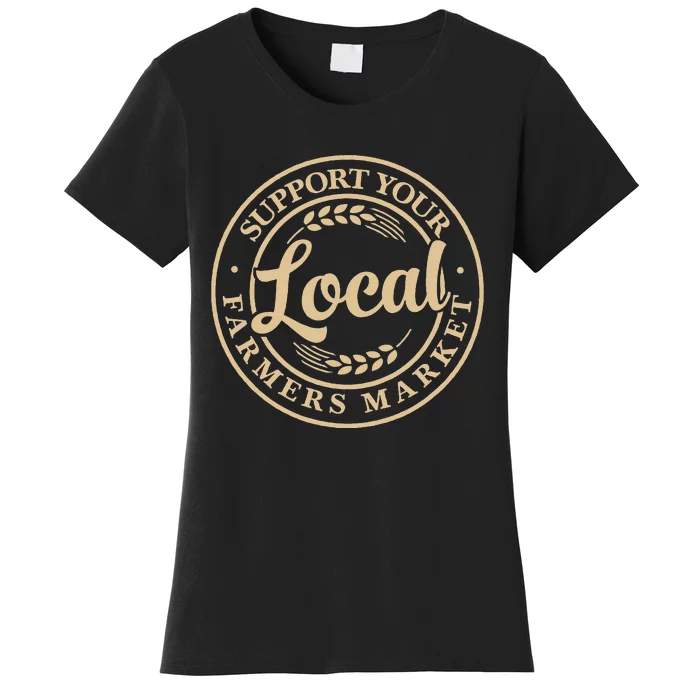 Support Your Local Farmers Market Design Women's T-Shirt