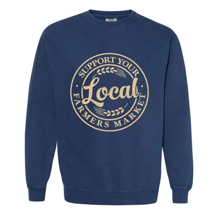 Support Your Local Farmers Market Design Garment-Dyed Sweatshirt