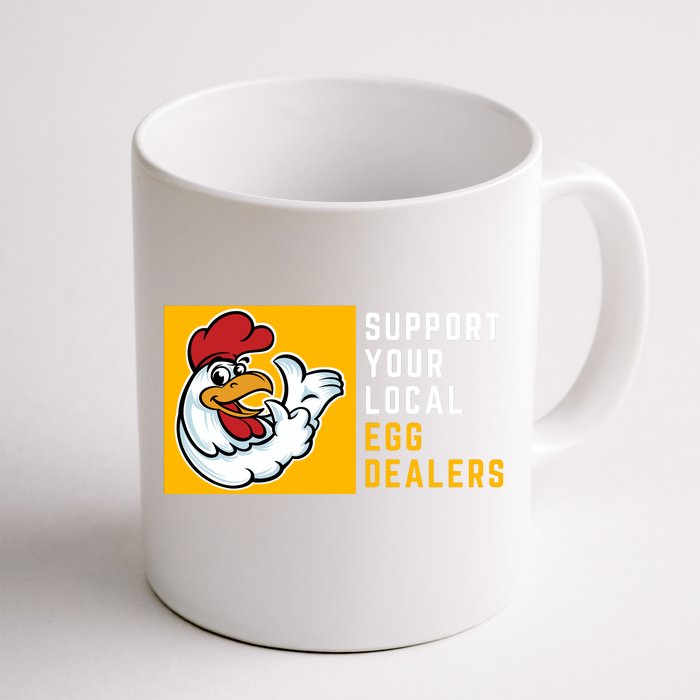 Support Your Local Egg Dealers,Chicken Lover Front & Back Coffee Mug