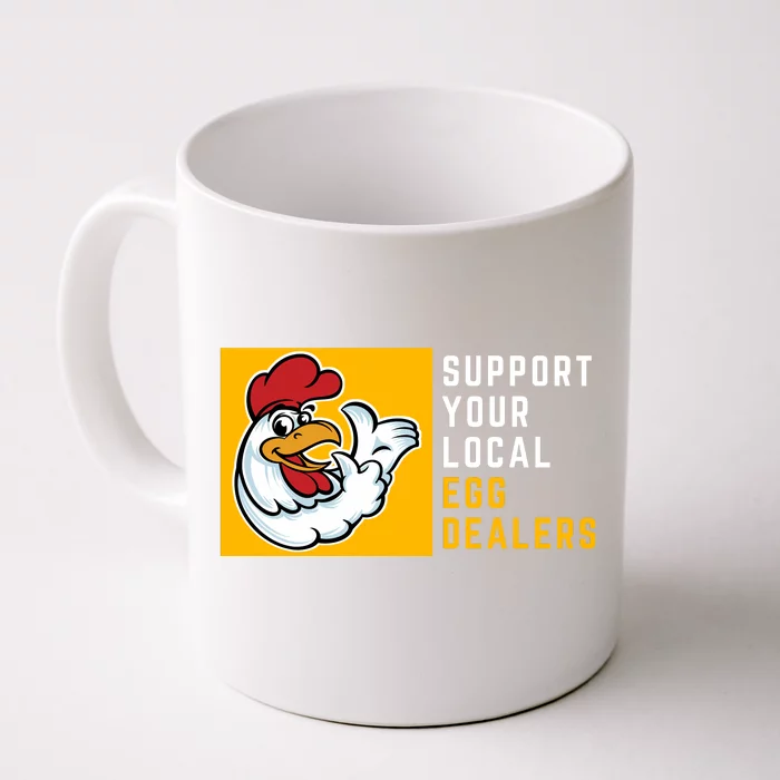 Support Your Local Egg Dealers,Chicken Lover Front & Back Coffee Mug