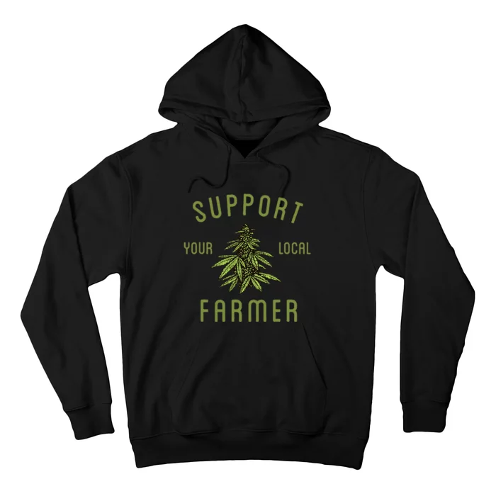 Support Your Local Farmer Funny Weed Marijuana Grower 420 Hoodie