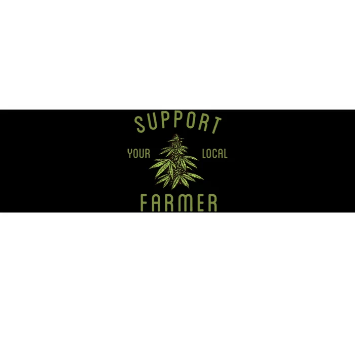 Support Your Local Farmer Funny Weed Marijuana Grower 420 Bumper Sticker