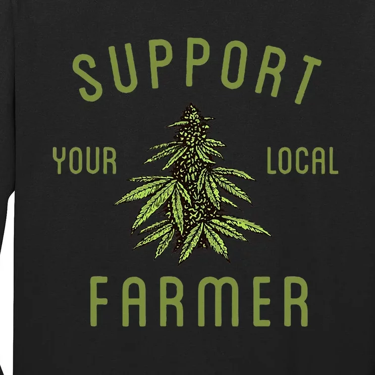 Support Your Local Farmer Funny Weed Marijuana Grower 420 Tall Long Sleeve T-Shirt