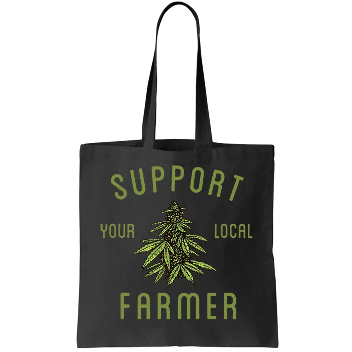 Support Your Local Farmer Funny Weed Marijuana Grower 420 Tote Bag