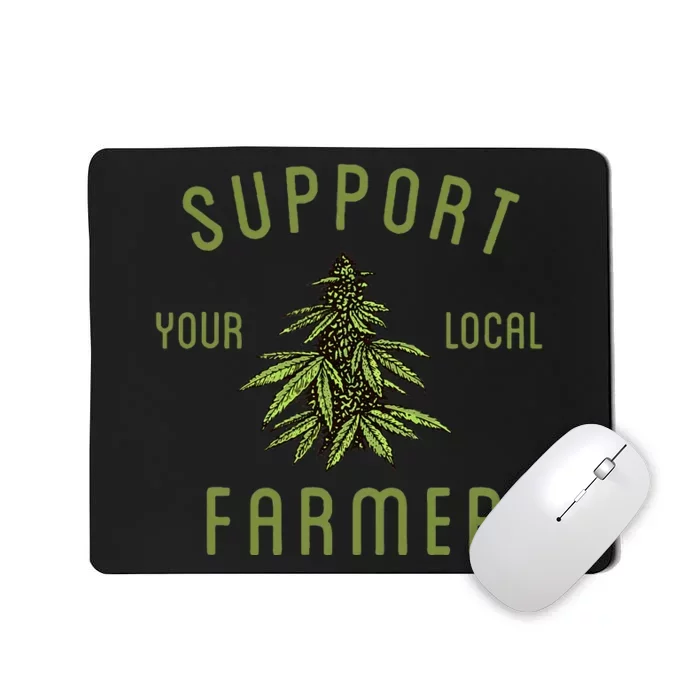 Support Your Local Farmer Funny Weed Marijuana Grower 420 Mousepad