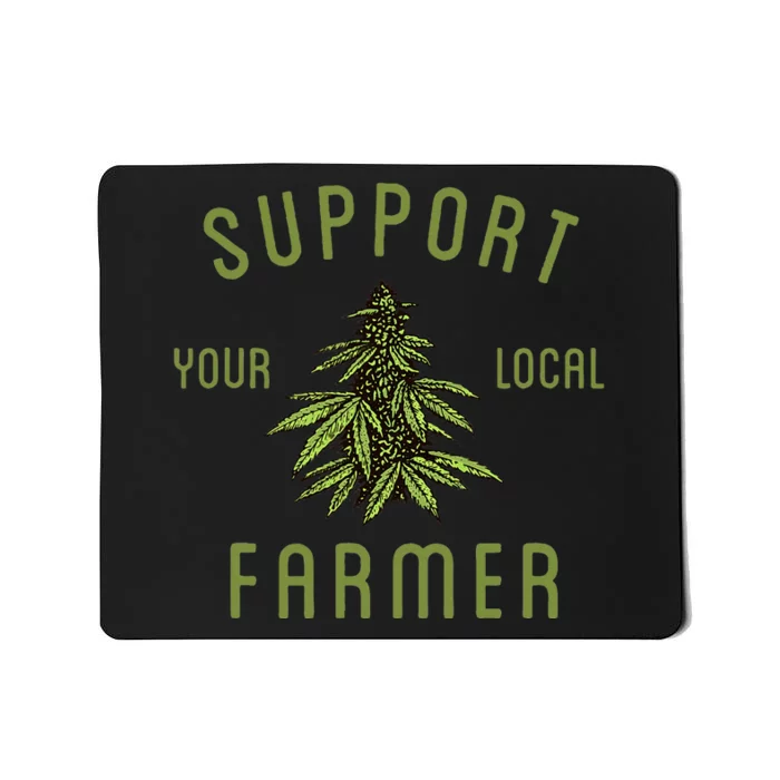 Support Your Local Farmer Funny Weed Marijuana Grower 420 Mousepad