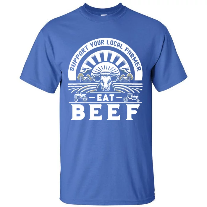 Support Your Local Farmer Eat Beef Funny Farming Market Cool Gift Tall T-Shirt