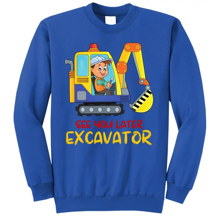 See You Later Excavator Sweatshirt