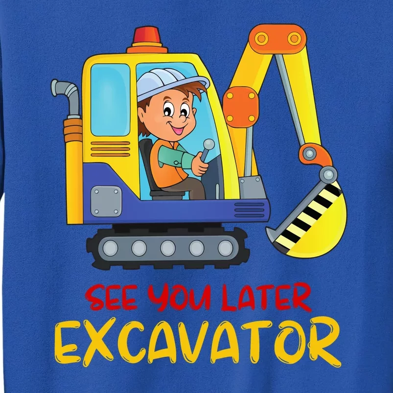 See You Later Excavator Tall Sweatshirt