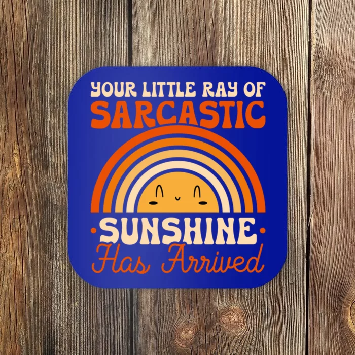 Sarcastic Your Little Ray Of Sarcastic Sunshine Has Arrived Gift Coaster