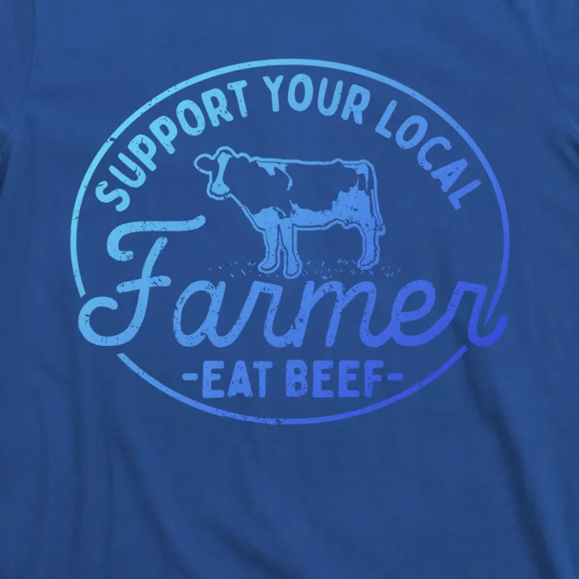 Support Your Local Farmer Eat Beef Great Gift T-Shirt