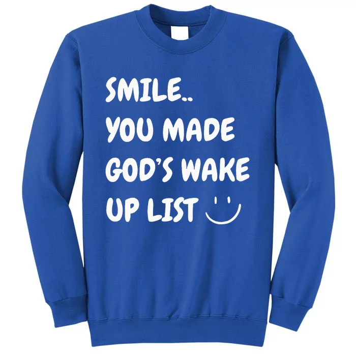 Smile You Made GodS Wake Up List Christian Jesus Apparel Tall Sweatshirt