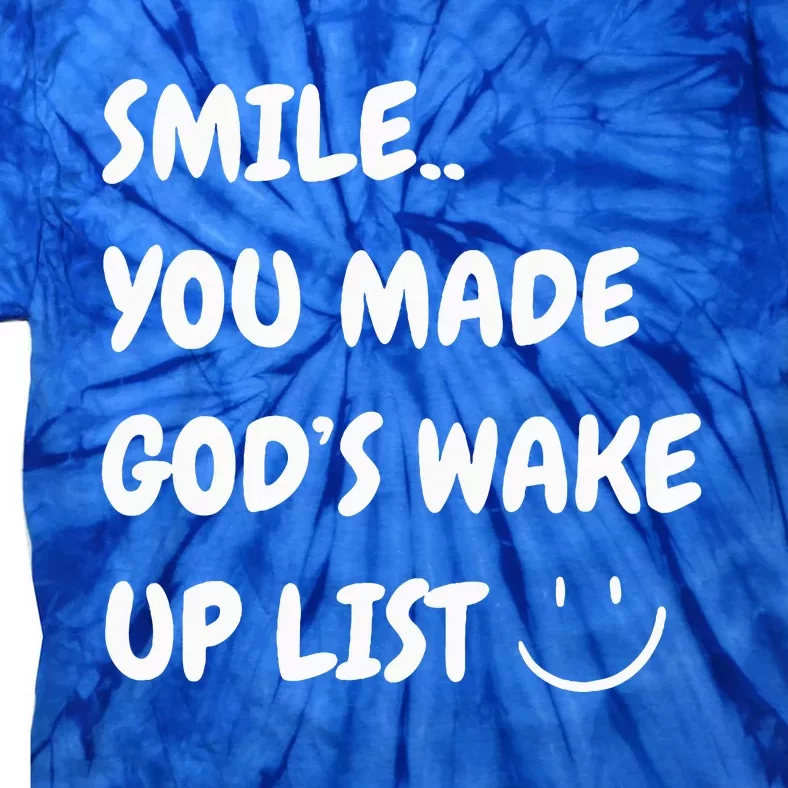 Smile You Made GodS Wake Up List Christian Jesus Apparel Tie-Dye T-Shirt