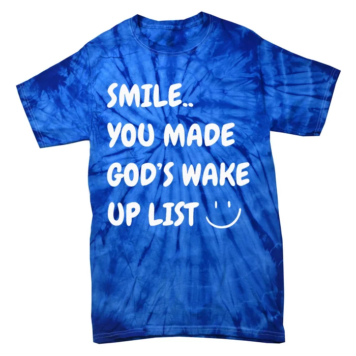 Smile You Made GodS Wake Up List Christian Jesus Apparel Tie-Dye T-Shirt